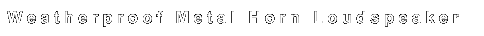 Weatherproof Metal Horn Loudspeakers